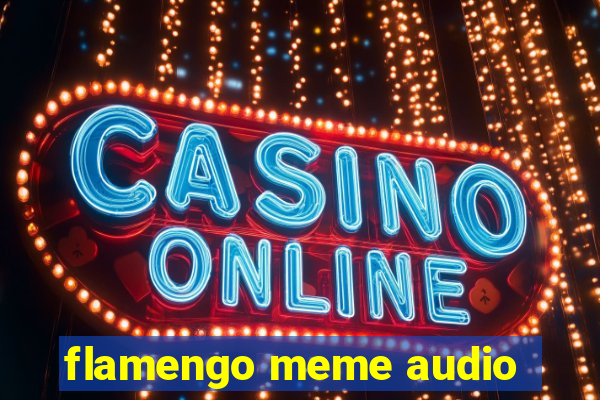 flamengo meme audio